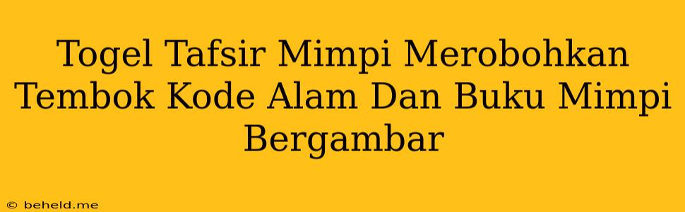 Togel Tafsir Mimpi Merobohkan Tembok Kode Alam Dan Buku Mimpi Bergambar