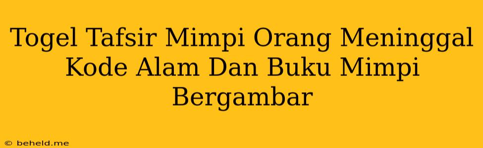 Togel Tafsir Mimpi Orang Meninggal Kode Alam Dan Buku Mimpi Bergambar