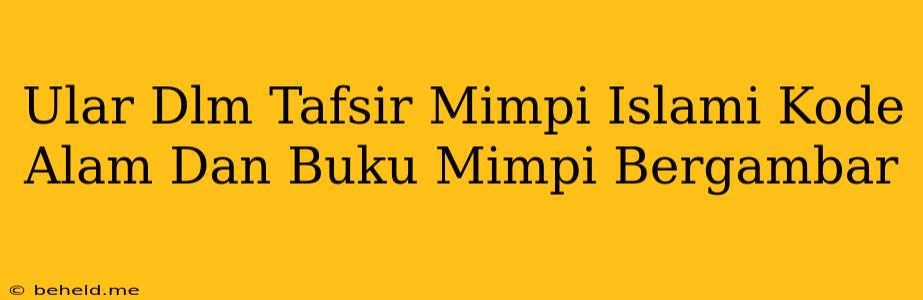 Ular Dlm Tafsir Mimpi Islami Kode Alam Dan Buku Mimpi Bergambar